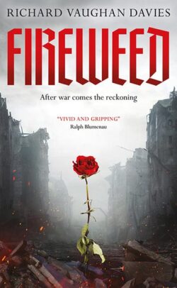 Fireweed by Richard Vaughan Davis. Book cover shows a single red rose in distruction.
